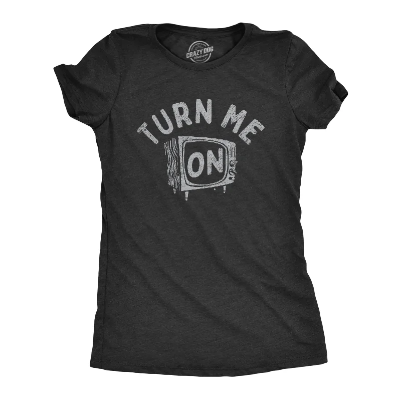 women's pleated chiffon blouse -Turn Me On Women's T Shirt