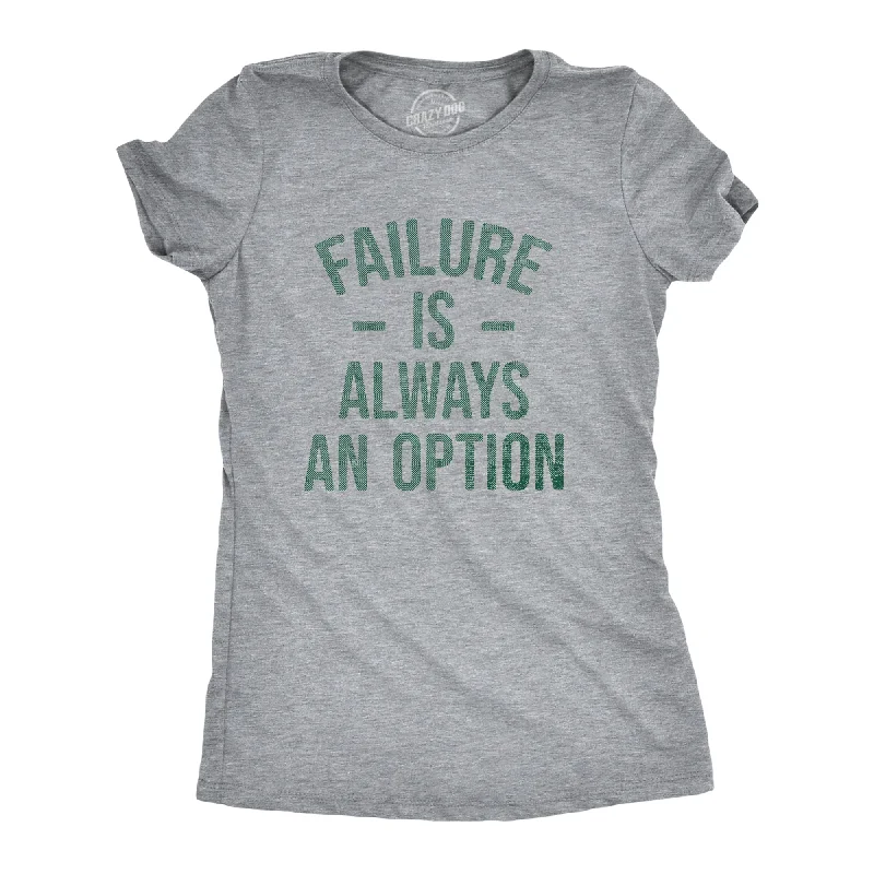 women's sheer polka dot blouse -Failure Is Always An Option Women's T Shirt