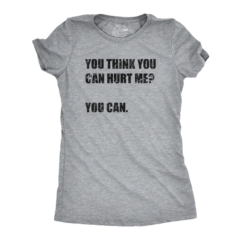 women's floral embroidered top -You Think You Can Hurt Me You Can Women's T Shirt