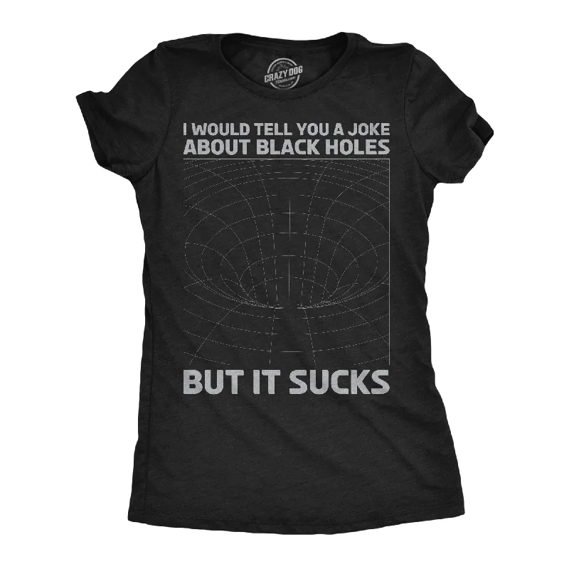 women's leopard print blouse -I Would Tell You About Black Holes But It Sucks Women's T Shirt