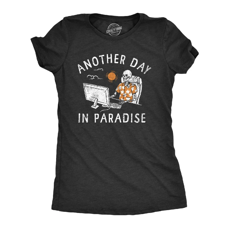 women's pleated chiffon blouse -Another Day In Paradise Women's T Shirt