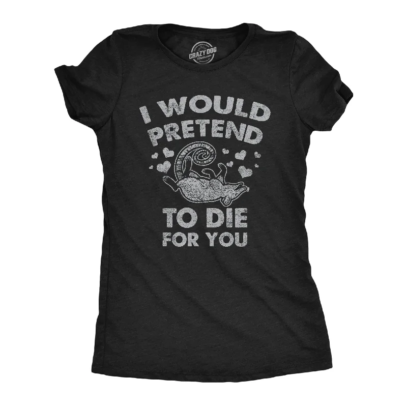 trendy butterfly sleeve blouse for women -I Would Pretend To Die For You Women's T Shirt