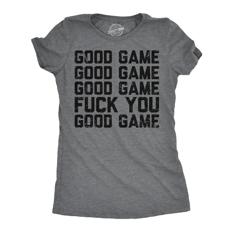 women's elegant pleated blouse -Good Game Fuck You Women's T Shirt