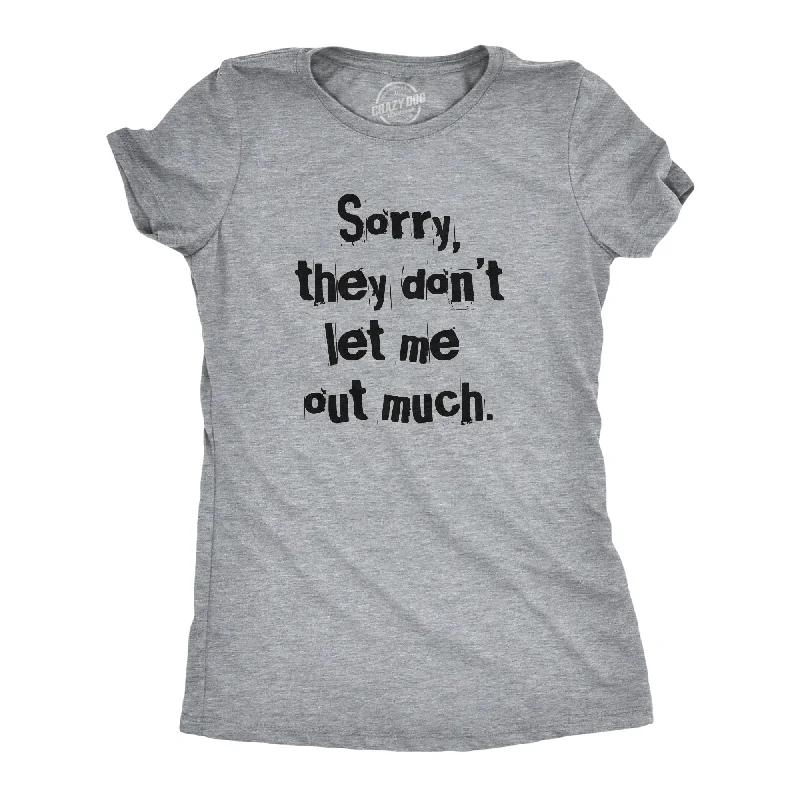 trendy ruched front top for women -Sorry They Dont Let Me Out Much Women's T Shirt