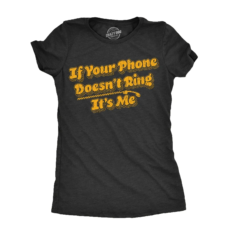 women's casual t-shirt -If Your Phone Doesnt Ring Its Me Women's T Shirt