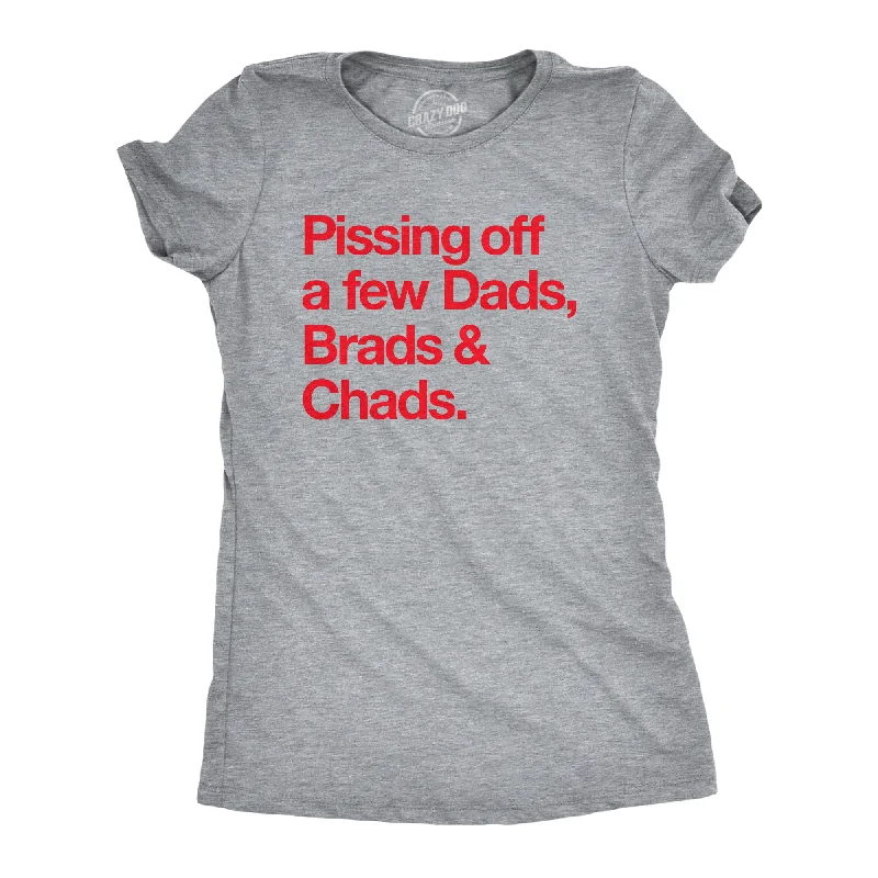 women's sleeveless button-down top -Pissing Off A Few Dads Brads And Chads Women's T Shirt