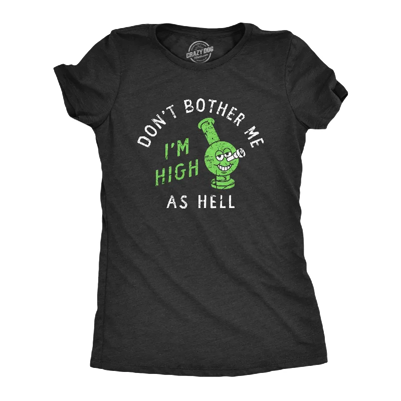 ladies' tie-dye crop top -Dont Bother Me Im High As Hell Women's T Shirt