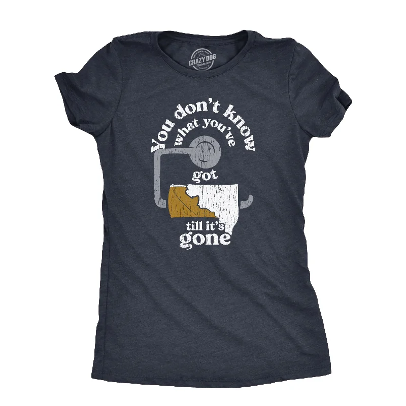 women's frill sleeve blouse -You Dont Know What Youve Got Till Its Gone Women's T Shirt