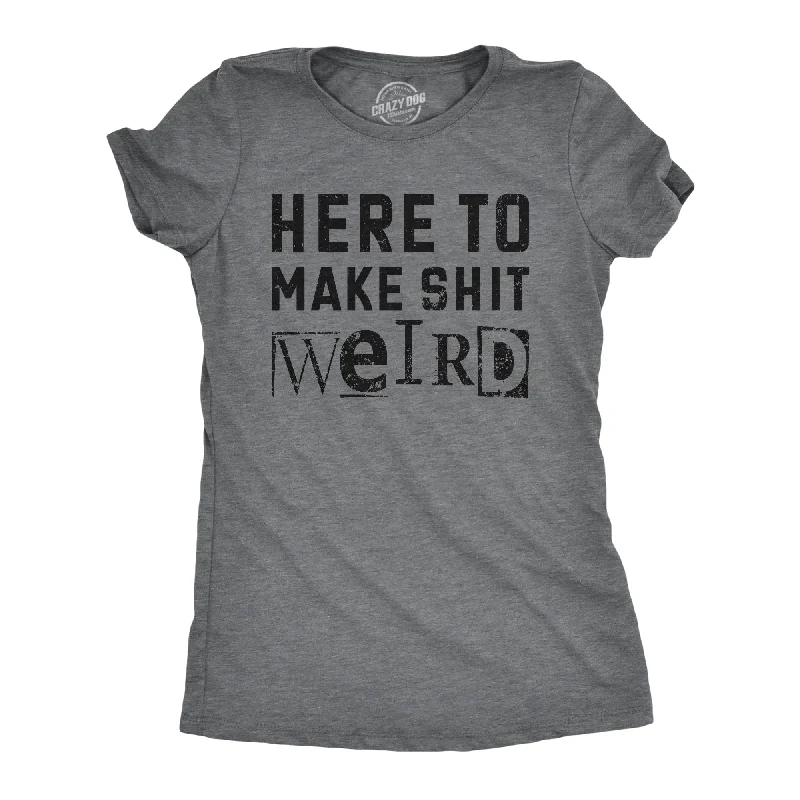 women's satin cowl neck top -Here To Make Shit Weird Women's T Shirt