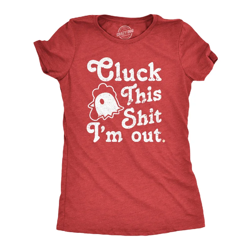 women's tie-front crop top -Cluck This Shit Im Out Women's T Shirt