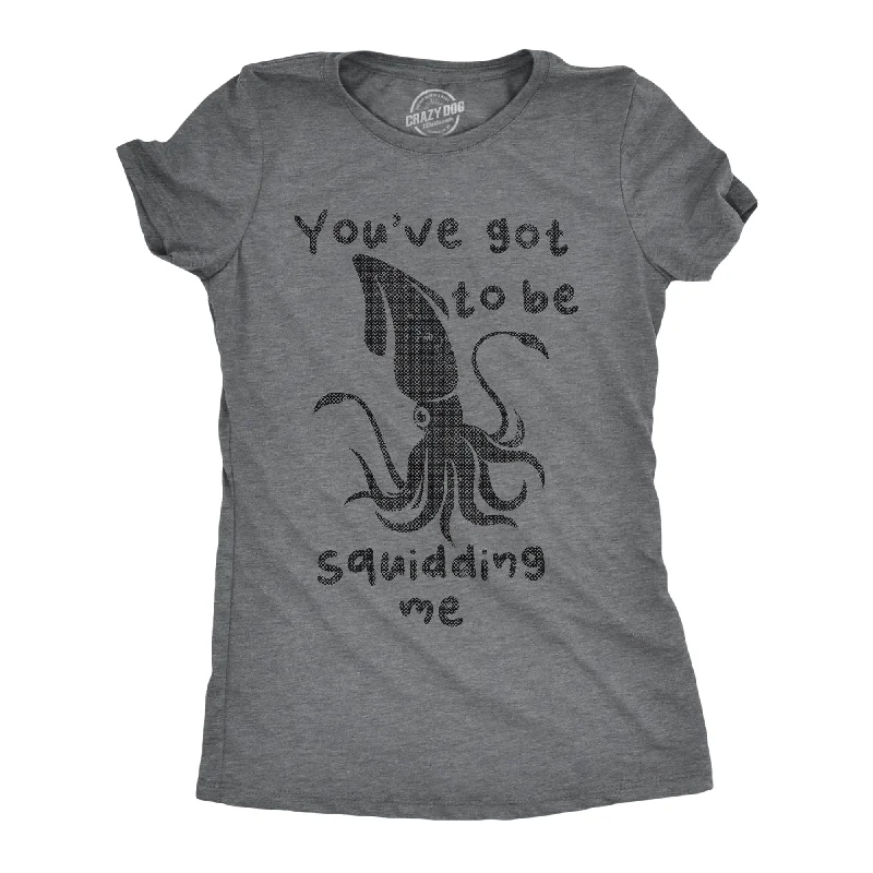 trendy ruched front top for women -Youve Got To Be Squidding Me Women's T Shirt