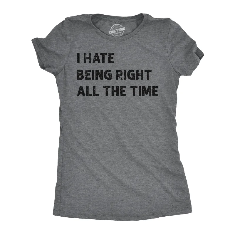 women's lace yoke peplum top -I Hate Being Right All The Time Women's T Shirt