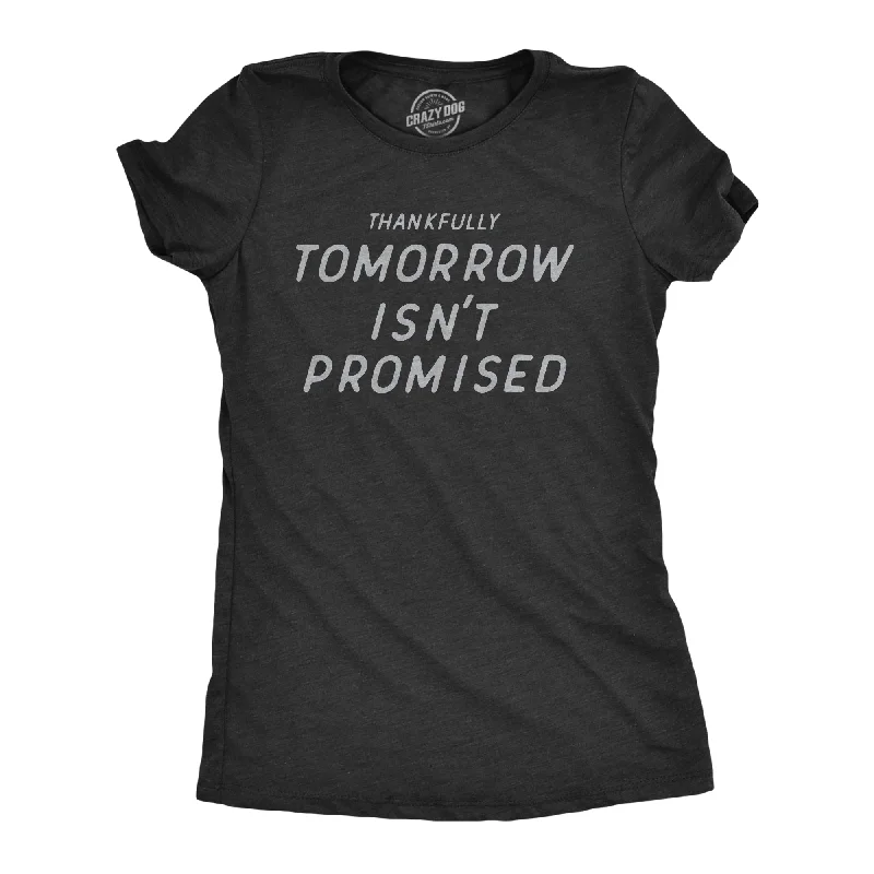 women's sleeveless peplum top -Thankfully Tomorrow Isnt Promised Women's T Shirt