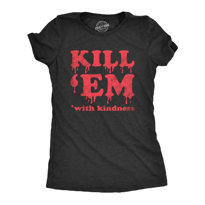 ladies' high-neck mesh top -Kill Em With Kindness Women's T Shirt