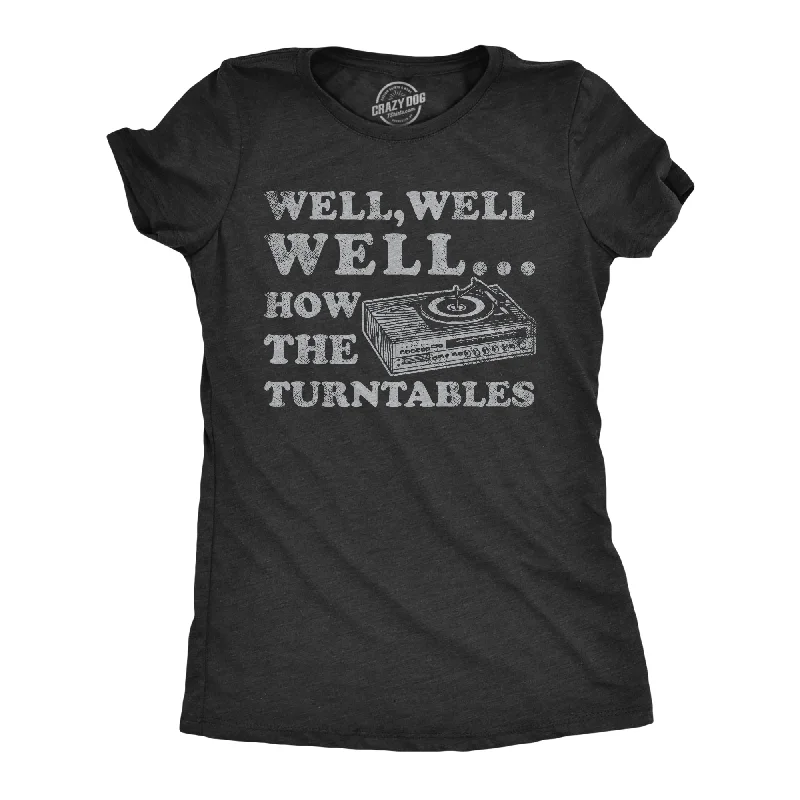 women's lace panel top -Well Well Well How The Turntables Women's T Shirt