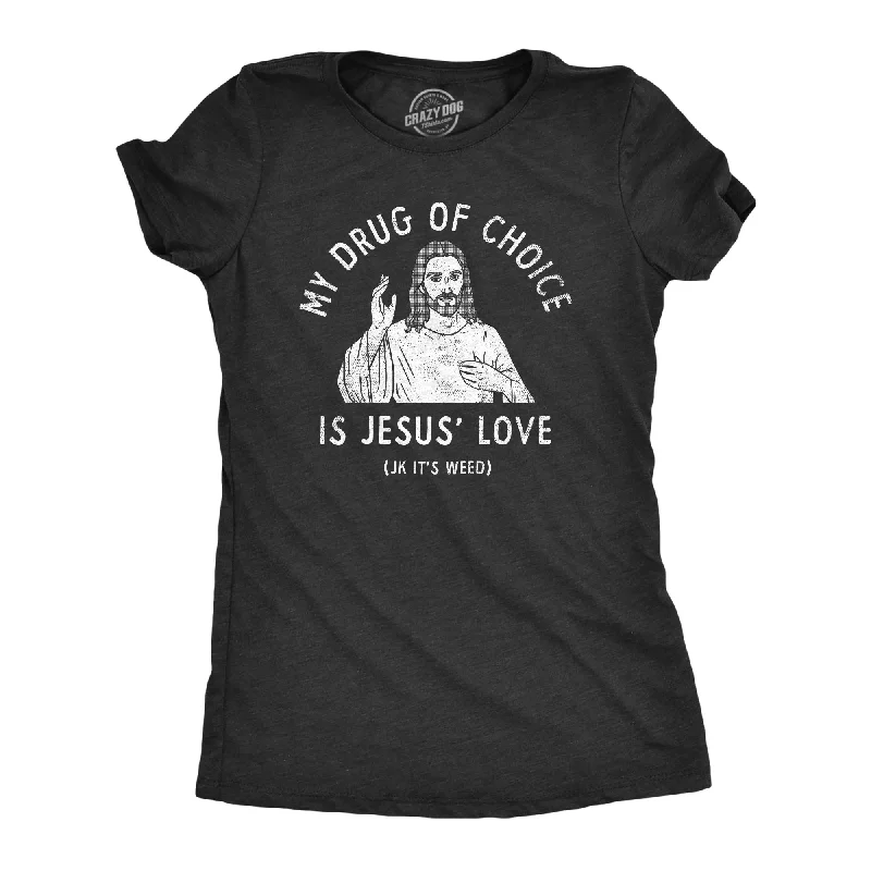 women's draped cowl neck blouse -My Drug Of Choice Is Jesus Love JK Its Weed Women's T Shirt