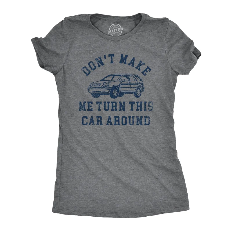 women's pleated front blouse -Dont Make Me Turn This Car Around Women's T Shirt