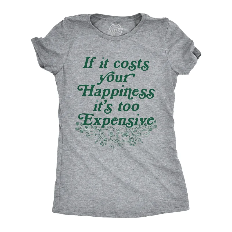 women's scalloped lace camisole -If It Costs Your Happiness Its Too Expensive Women's T Shirt