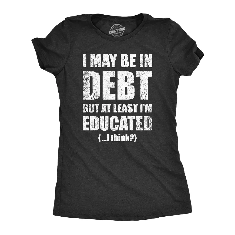 women's bell sleeve blouse -I May Be In Debt But At Least Im Educated Women's T Shirt