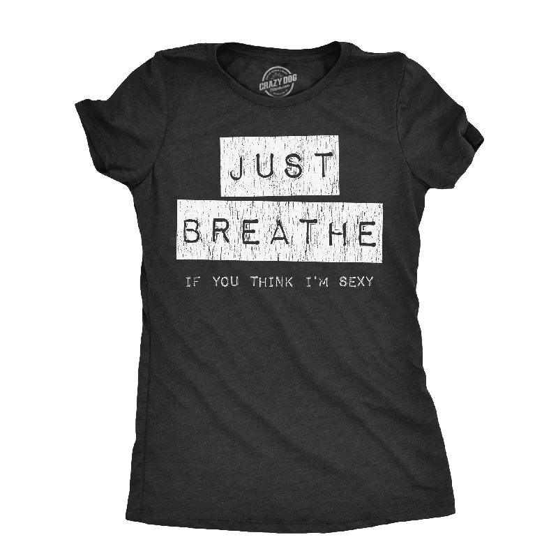 women's high-low tunic top -Just Breathe If You Think Im Sexy Women's T Shirt